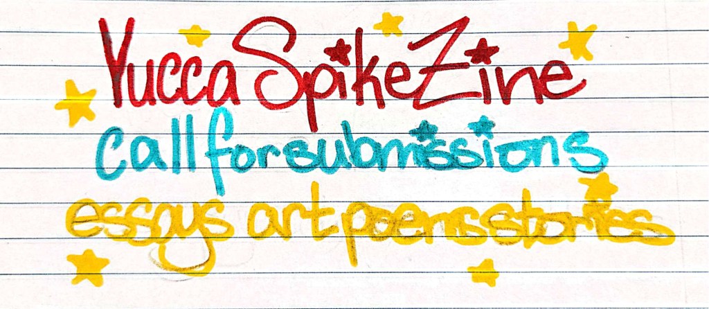 Yucca Spike Zine Call for Submissions
essays, art, poems, stories